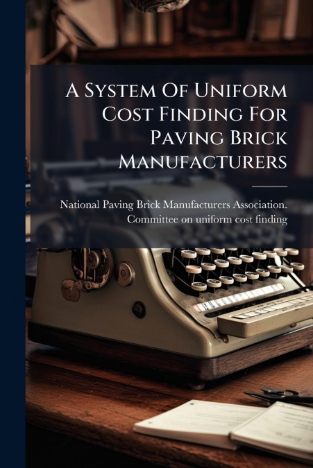 A System Of Uniform Cost Finding For Paving Brick Manufacturers