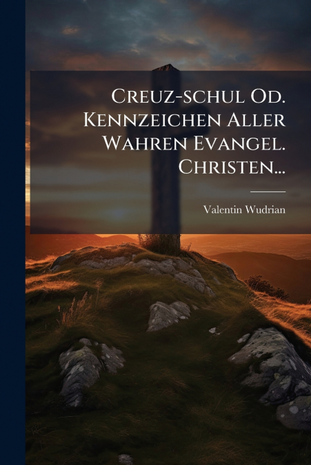 Creuz-schul Od. Kennzeichen Aller Wahren Evangel. Christen...