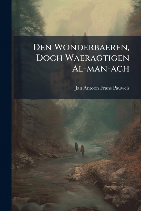 Den Wonderbaeren, Doch Waeragtigen Al-man-ach