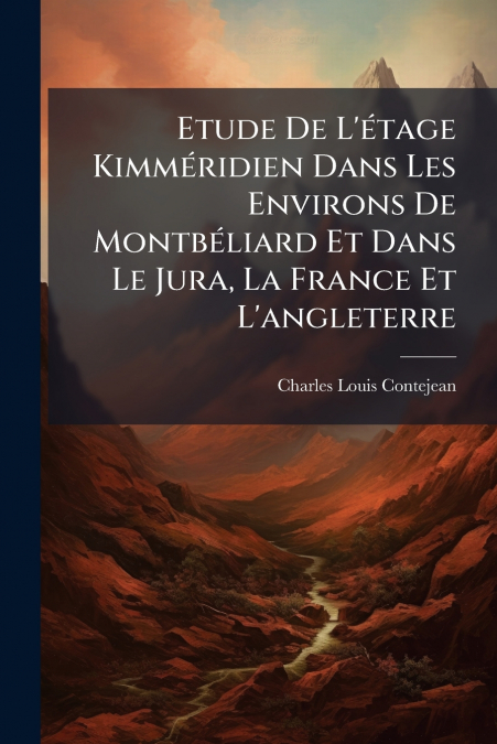 Etude De L’étage Kimméridien Dans Les Environs De Montbéliard Et Dans Le Jura, La France Et L’angleterre