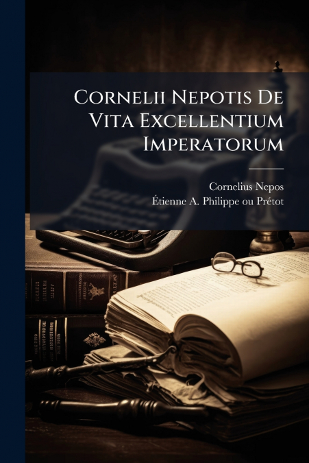 Cornelii Nepotis De Vita Excellentium Imperatorum