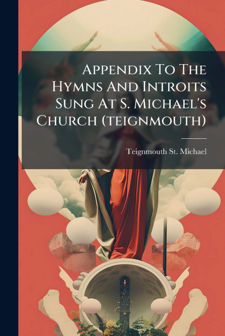 Appendix To The Hymns And Introits Sung At S. Michael’s Church (teignmouth)