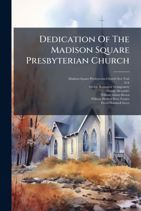 Dedication Of The Madison Square Presbyterian Church
