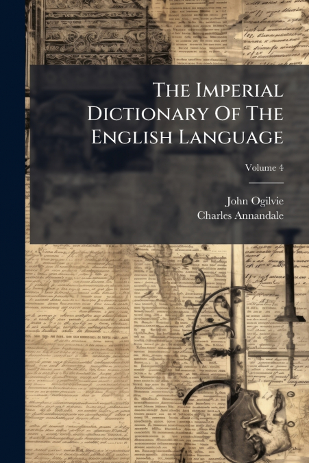 The Imperial Dictionary Of The English Language