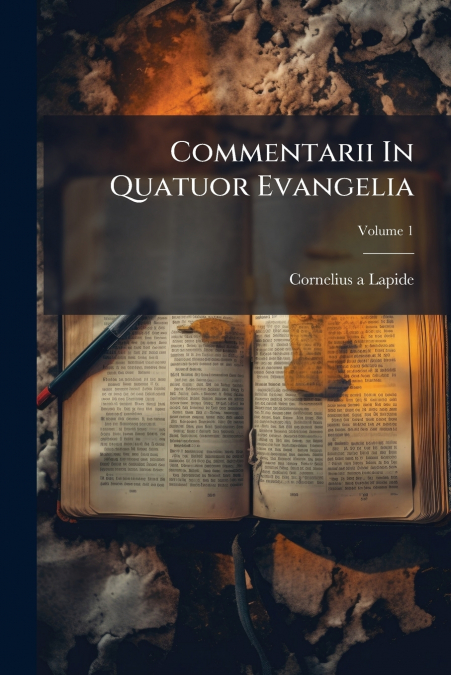 Commentarii In Quatuor Evangelia; Volume 1