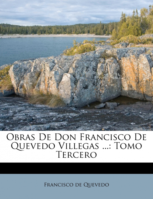 Obras De Don Francisco De Quevedo Villegas ...