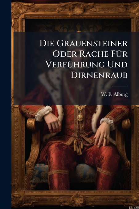 Die Grauensteiner Oder Rache Für Verführung Und Dirnenraub
