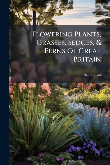 Flowering Plants, Grasses, Sedges, & Ferns Of Great Britain