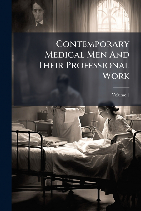 Contemporary Medical Men And Their Professional Work
