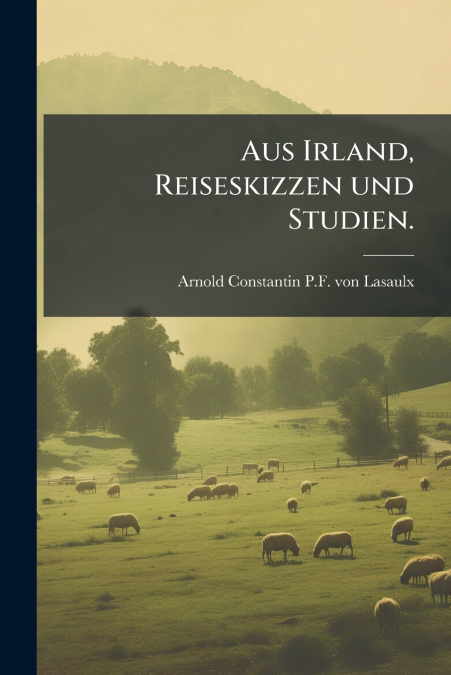 Aus Irland, Reiseskizzen und Studien.