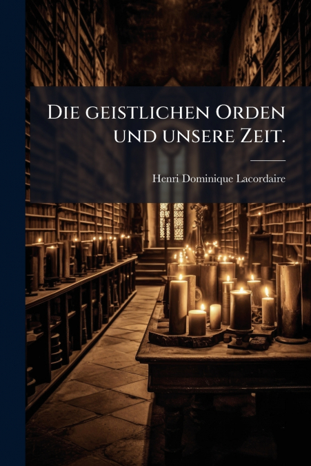 Die geistlichen Orden und unsere Zeit.