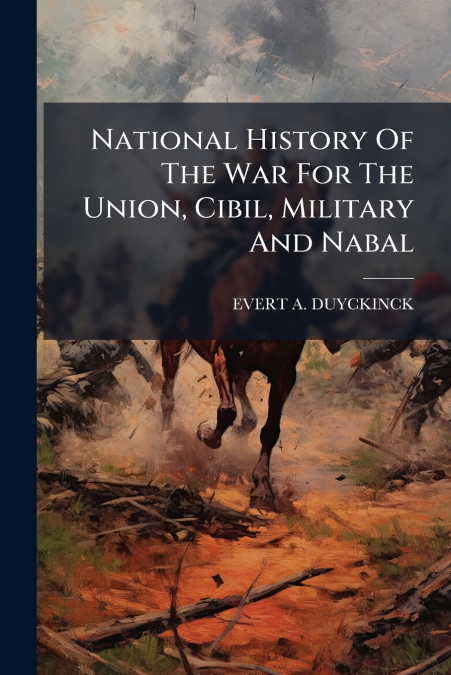 National History Of The War For The Union, Cibil, Military And Nabal