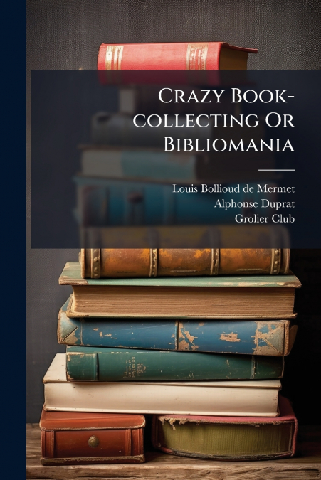 Crazy Book-collecting Or Bibliomania