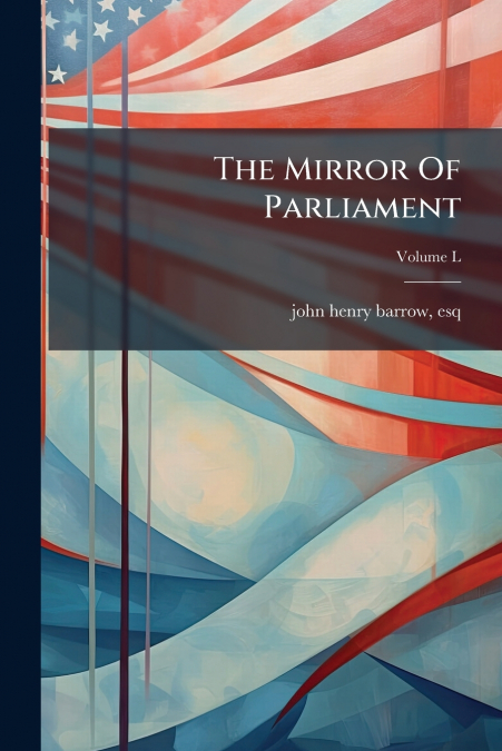 The Mirror Of Parliament; Volume L