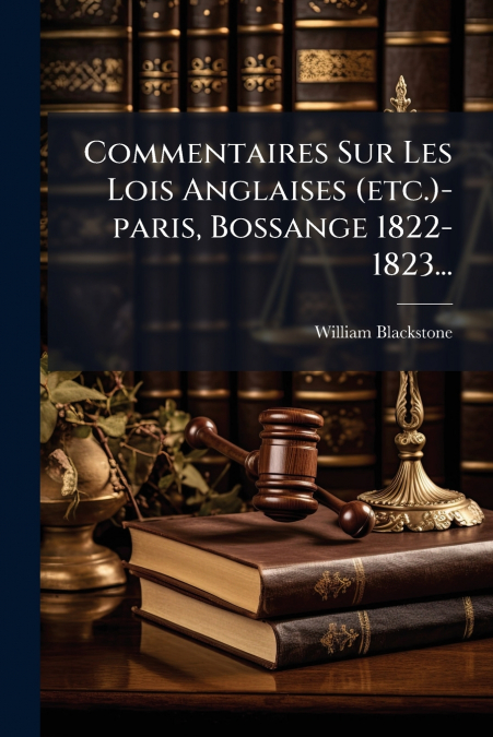 Commentaires Sur Les Lois Anglaises (etc.)-paris, Bossange 1822-1823...