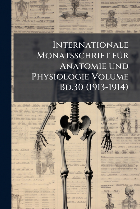 Internationale Monatsschrift für Anatomie und Physiologie Volume Bd.30 (1913-1914)