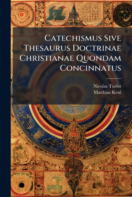 Catechismus Sive Thesaurus Doctrinae Christianae Quondam Concinnatus