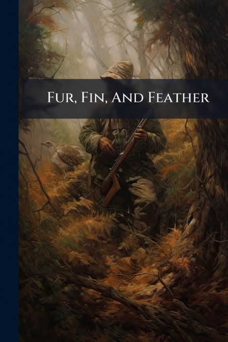 Fur, Fin, And Feather
