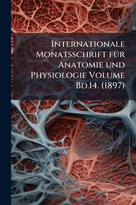 Internationale Monatsschrift für Anatomie und Physiologie Volume Bd.14. (1897)