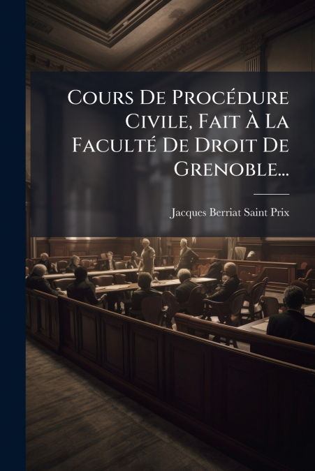 Cours De Procédure Civile, Fait À La Faculté De Droit De Grenoble...