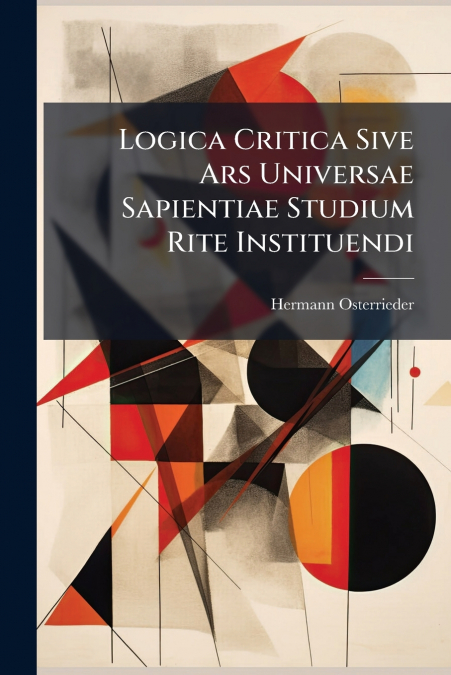 Logica Critica Sive Ars Universae Sapientiae Studium Rite Instituendi