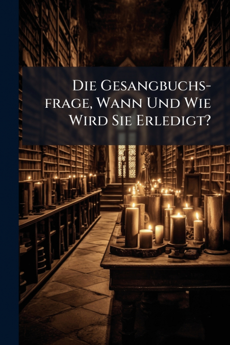 Die Gesangbuchs-frage, Wann Und Wie Wird Sie Erledigt?