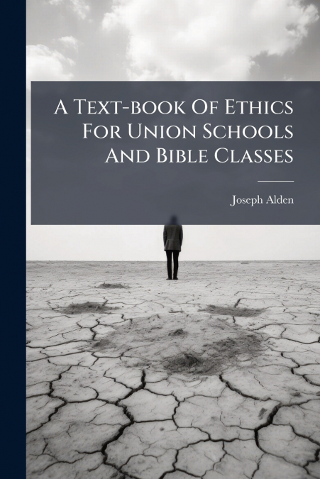 A Text-book Of Ethics For Union Schools And Bible Classes