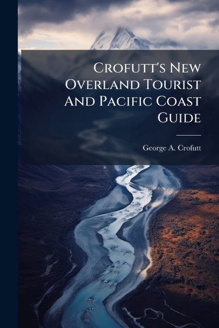 Crofutt’s New Overland Tourist And Pacific Coast Guide