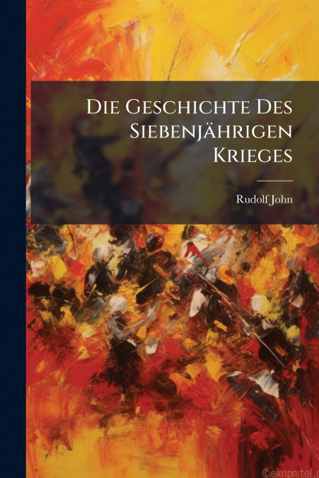Die Geschichte Des Siebenjährigen Krieges