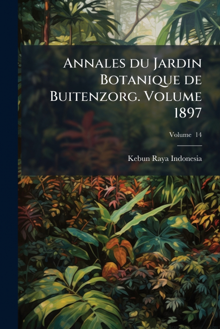 Annales du Jardin Botanique de Buitenzorg. Volume 1897; Volume  14