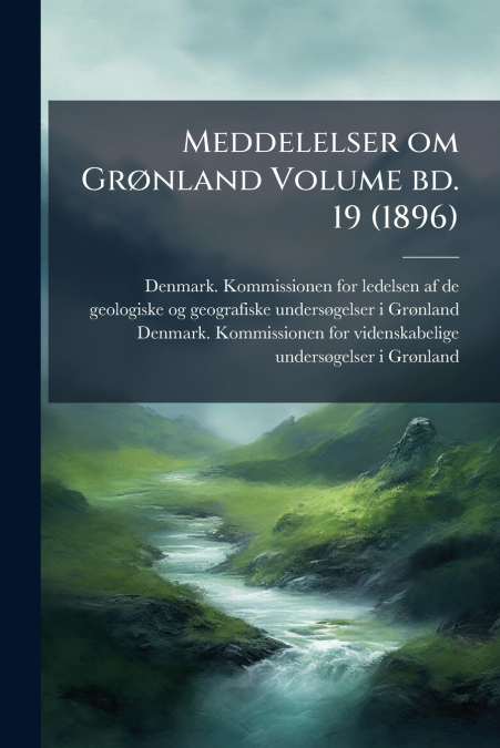 Meddelelser om Grønland Volume bd. 19 (1896)