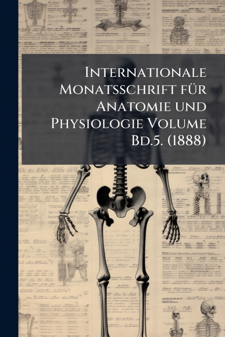 Internationale Monatsschrift für Anatomie und Physiologie Volume Bd.5. (1888)