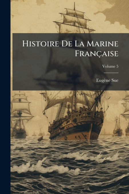 Histoire De La Marine Française; Volume 5