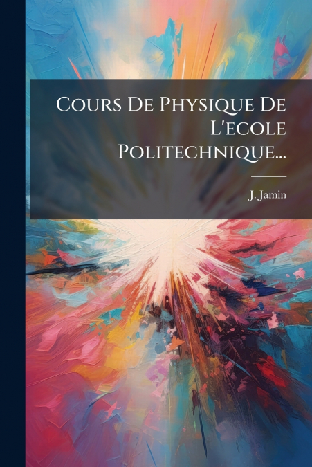 Cours De Physique De L’ecole Politechnique...