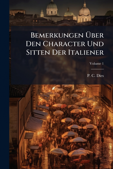 Bemerkungen Über Den Character Und Sitten Der Italiener
