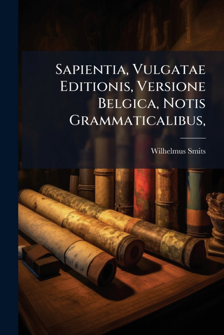 Sapientia, Vulgatae Editionis, Versione Belgica, Notis Grammaticalibus,