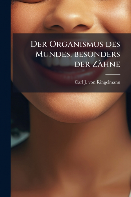 Der Organismus des Mundes, besonders der Zähne