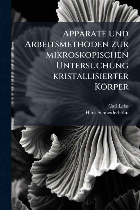 Apparate und Arbeitsmethoden zur mikroskopischen Untersuchung kristallisierter Körper