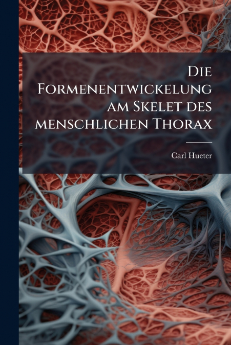 Die Formenentwickelung am Skelet des menschlichen Thorax