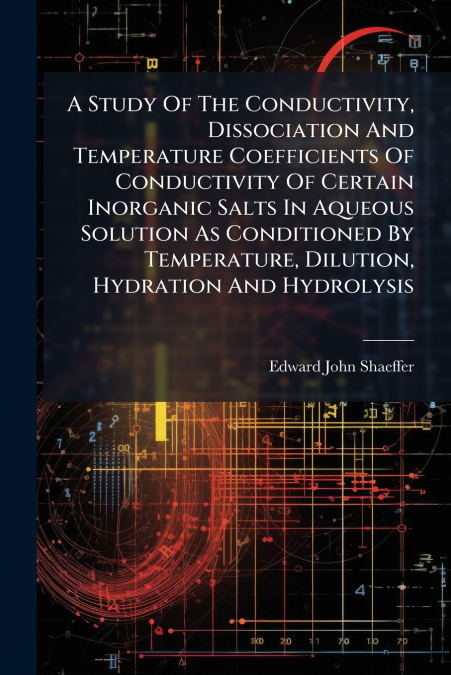 A Study Of The Conductivity, Dissociation And Temperature Coefficients Of Conductivity Of Certain Inorganic Salts In Aqueous Solution As Conditioned By Temperature, Dilution, Hydration And Hydrolysis