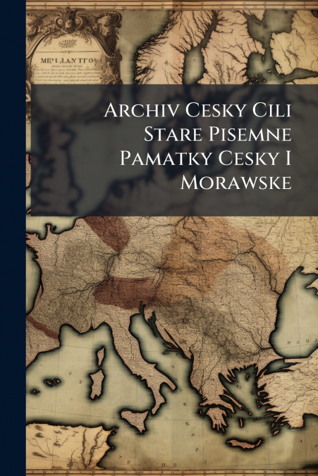 Archiv Cesky Cili Stare Pisemne Pamatky Cesky I Morawske
