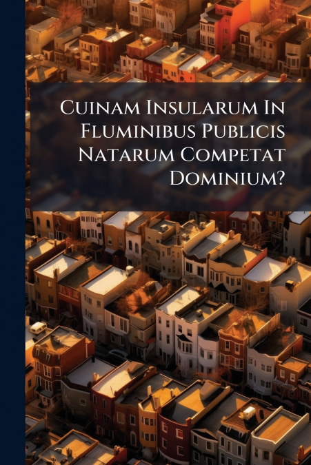 Cuinam Insularum In Fluminibus Publicis Natarum Competat Dominium?