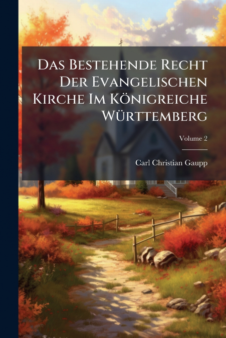 Das Bestehende Recht Der Evangelischen Kirche Im Königreiche Württemberg