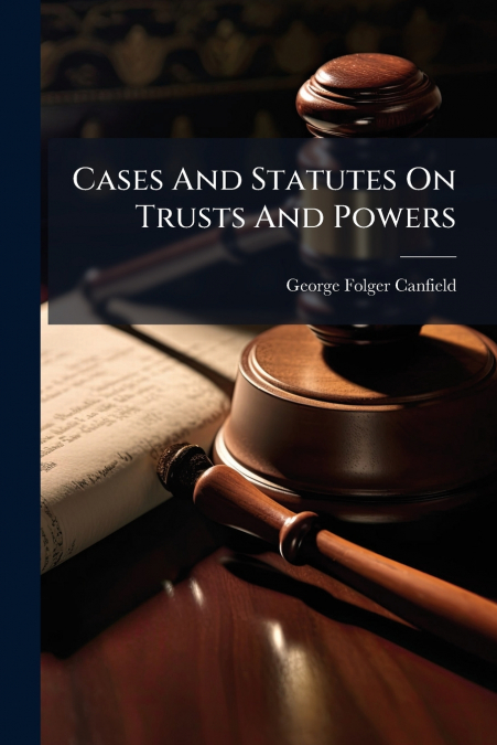 Cases And Statutes On Trusts And Powers