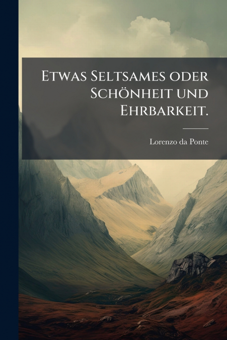 Etwas Seltsames oder Schönheit und Ehrbarkeit.