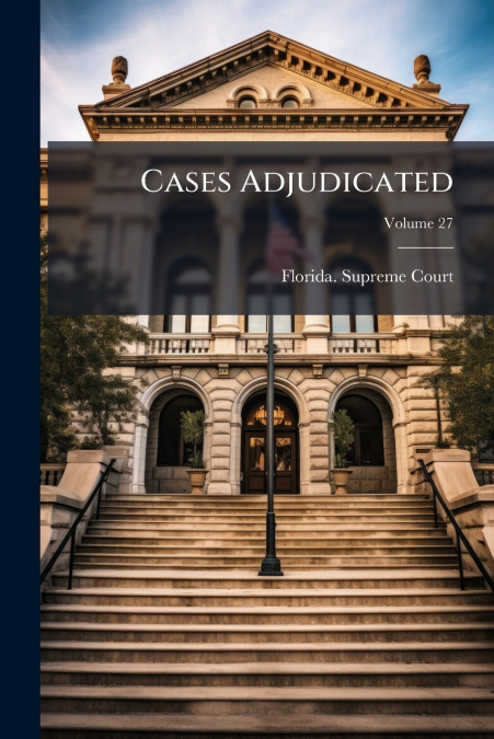 Cases Adjudicated; Volume 27