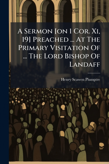 A Sermon [on 1 Cor. Xi, 19] Preached ... At The Primary Visitation Of ... The Lord Bishop Of Landaff