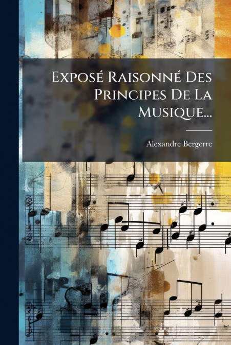 Exposé Raisonné Des Principes De La Musique...