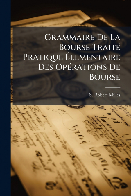 Grammaire De La Bourse Traité Pratique Élementaire Des Opérations De Bourse