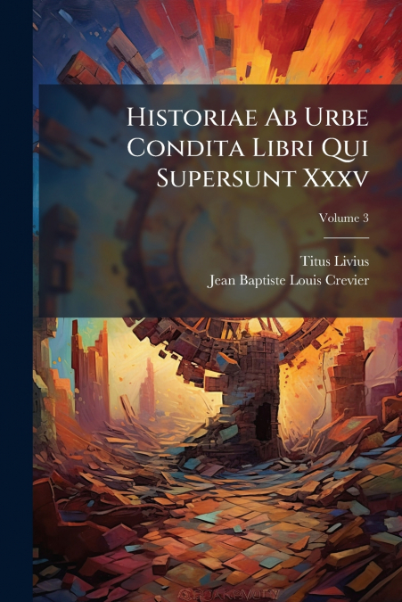 Historiae Ab Urbe Condita Libri Qui Supersunt Xxxv; Volume 3